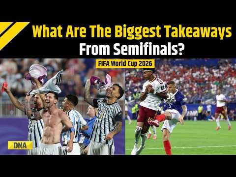 FIFA World Cup 2026: Biggest Takeaways From Semifinals As Spain, Argentina Reach Final | FIFA 2026